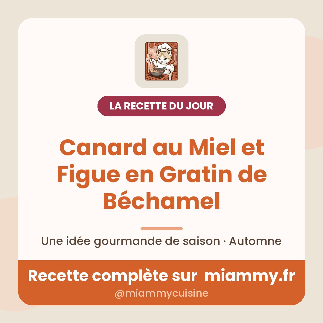 Canard au Miel et Figue en Gratin de Béchamel — la recette du jour Miammy